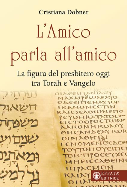 L'Amico parla all'amico. La figura del presbitero oggi tra Torah e Vangelo - Cristiana Dobner - copertina