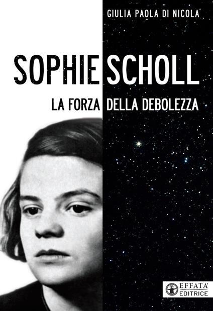 Sophie Scholl. La forza della debolezza - Giulia Paola Di Nicola - copertina