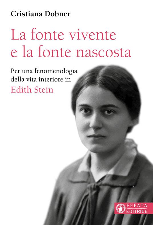 La fonte vivente e la fonte nascosta. Per una fenomenologia della vita interiore in Edith Stein - Cristiana Dobner - copertina