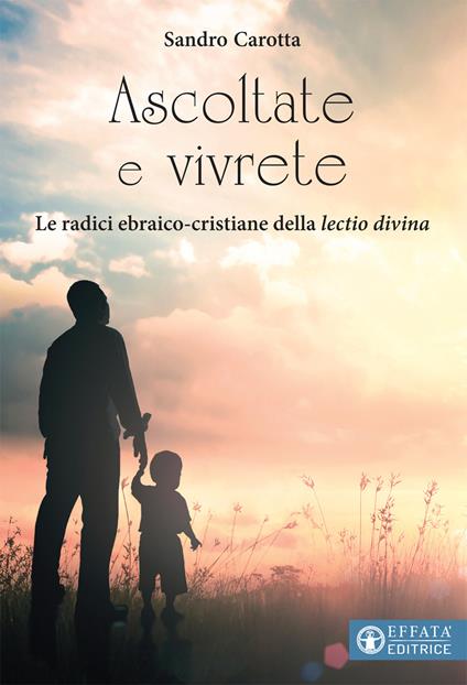 Ascoltate e vivrete. Le radici ebraico-cristiane della lectio divina - Sandro Carotta - copertina