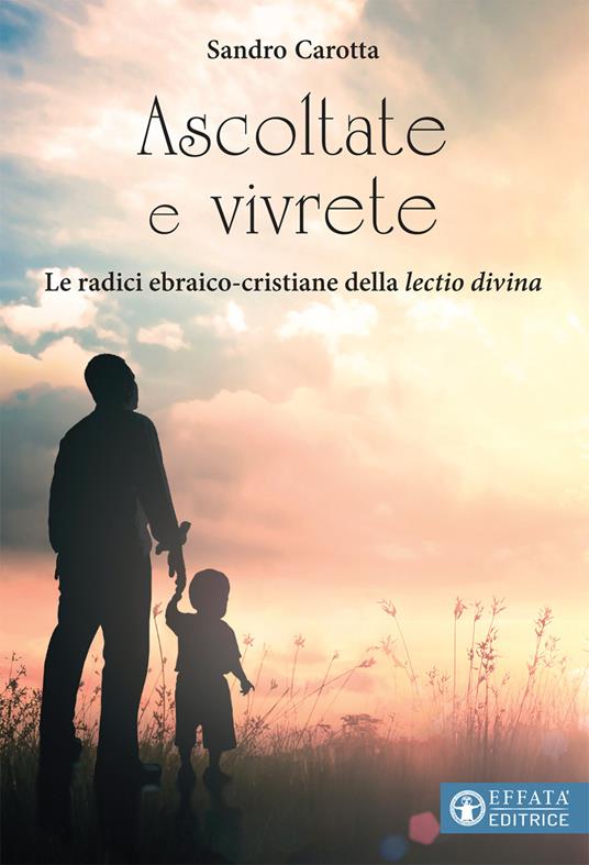 Ascoltate e vivrete. Le radici ebraico-cristiane della lectio divina - Sandro Carotta - copertina