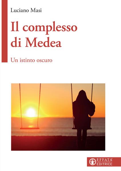 Il complesso di Medea. Un istinto oscuro - Luciano Masi - copertina