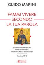 Fammi vivere secondo la tua Parola. Commenti alle letture delle domeniche, memorie, feste e solennità. Anni A, B, C