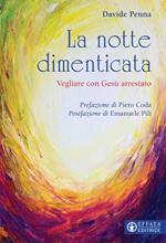 La notte dimenticata. Vegliare con Gesù arrestato