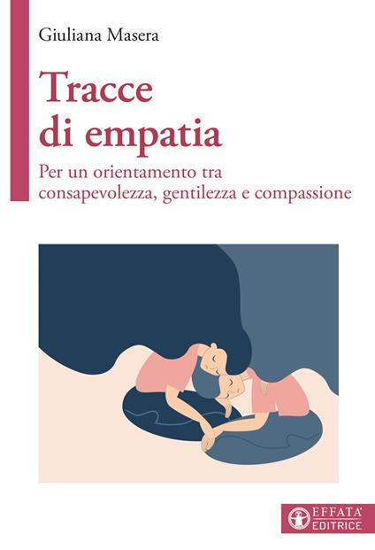 Tracce di empatia. Per un orientamento tra consapevolezza, gentilezza e compassione - Giuliana Masera - copertina