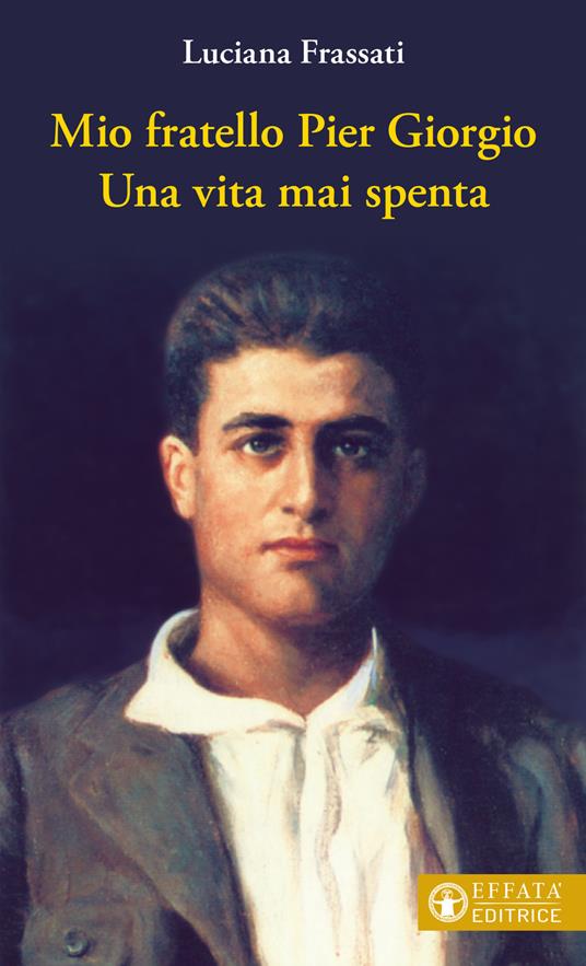 Mio fratello Pier Giorgio. Una vita mai spenta - Luciana Frassati - copertina