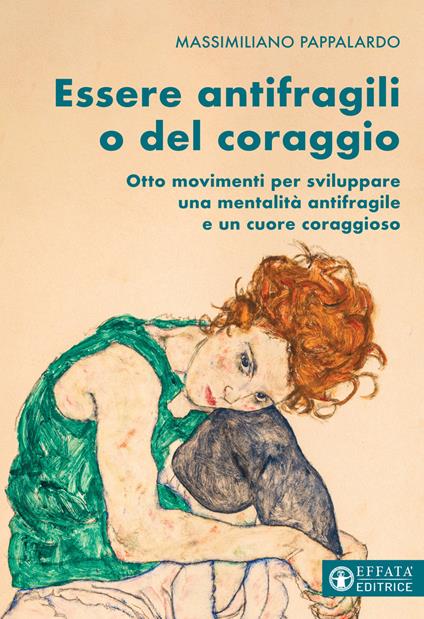 Essere antifragili o del coraggio. Otto movimenti per sviluppare una mentalità antifragile e un cuore coraggioso - Massimiliano Pappalardo - copertina