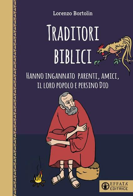 Traditori biblici. Hanno ingannato parenti, amici, il loro popolo e persino Dio - Lorenzo Bortolin - copertina