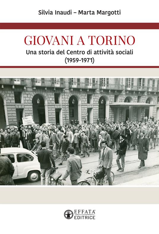 Giovani a Torino. Una storia del Centro di attività sociali (1959-1971) - Silvia Inaudi,Marta Margotti - copertina