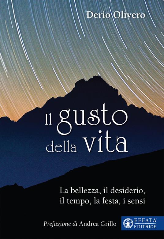 Il gusto della vita. La bellezza, il desiderio, il tempo, la festa, i sensi - Derio Olivero - ebook