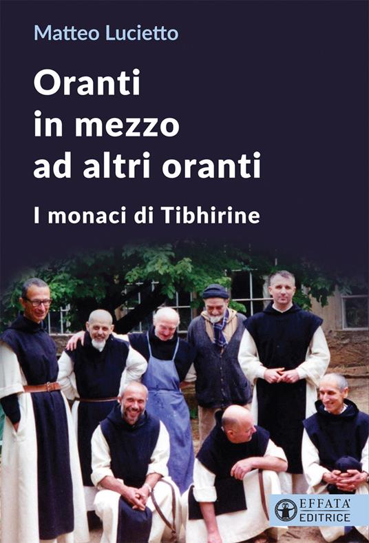 Oranti in mezzo ad altri oranti. I monaci di Tibhirine - Matteo Lucietto - copertina