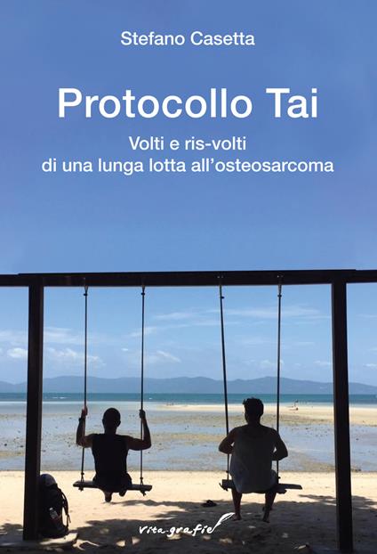 Protocollo Tai. Volti e ris-volti di una lunga lotta all'osteosarcoma - Stefano Casetta - copertina