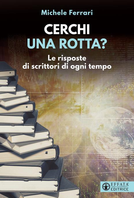 Cerchi una rotta? Le risposte di scrittori di ogni tempo - Michele Ferrari - copertina