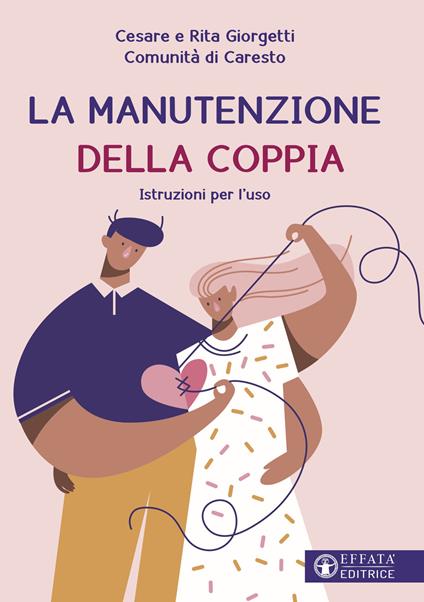 La manutenzione della coppia. Istruzioni per l'uso - Comunità di Caresto,Cesare Giorgetti,Rita Giorgetti - copertina
