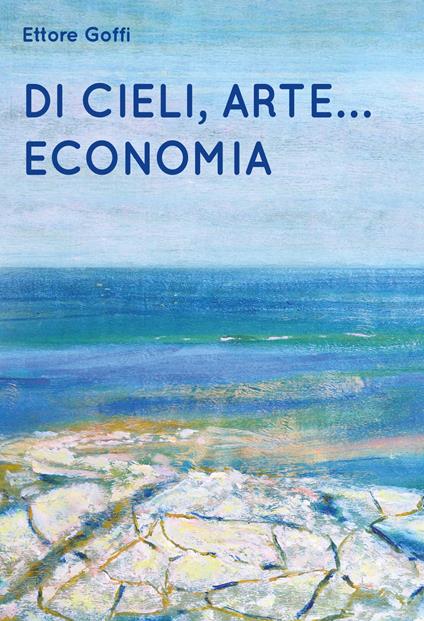 Di cieli, arte... Economia - Ettore Goffi - copertina