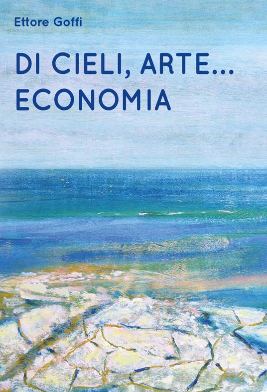 Di cieli, arte... Economia - Ettore Goffi - copertina