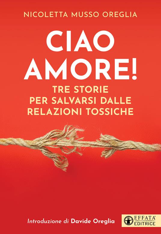 Ciao amore! Tre storie per salvarsi dalle relazioni tossiche - Nicoletta Musso - copertina