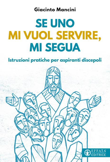 Se uno mi vuol servire, mi segua. Istruzioni pratiche per aspiranti discepoli - Giacinto Mancini - copertina