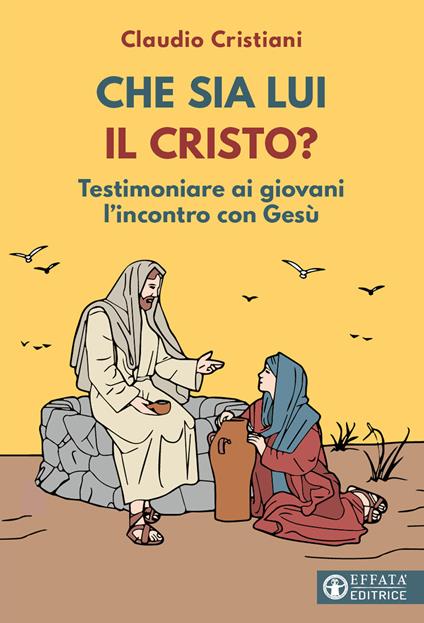 Che sia lui il Cristo? Testimoniare ai giovani l'incontro con Gesù - Claudio Cristiani - copertina