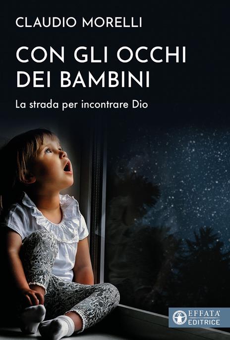 Con gli occhi dei bambini. La strada per incontrare Dio - Claudio Morelli - copertina
