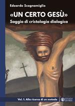 «Un certo Gesù». Saggio di cristologia dialogica. Vol. 1: Alla ricerca di un metodo