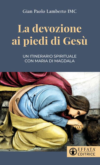 La devozione ai piedi di Gesù. Un itinerario spirituale con Maria di Magdala - Gian Paolo Lamberto - copertina