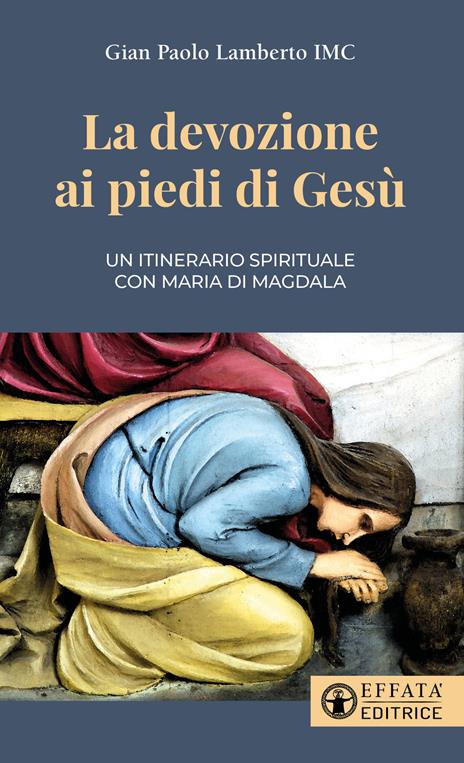 La devozione ai piedi di Gesù. Un itinerario spirituale con Maria di Magdala - Gian Paolo Lamberto - copertina