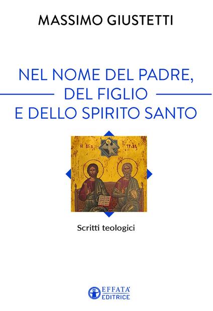Nel nome del Padre, del Figlio e dello Spirito Santo. Scritti teologici - Massimo Giustetti - copertina