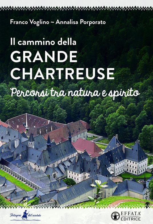 Il cammino della Grande Chartreuse. Percorsi tra natura e spirito - Franco Voglino,Annalisa Porporato - copertina