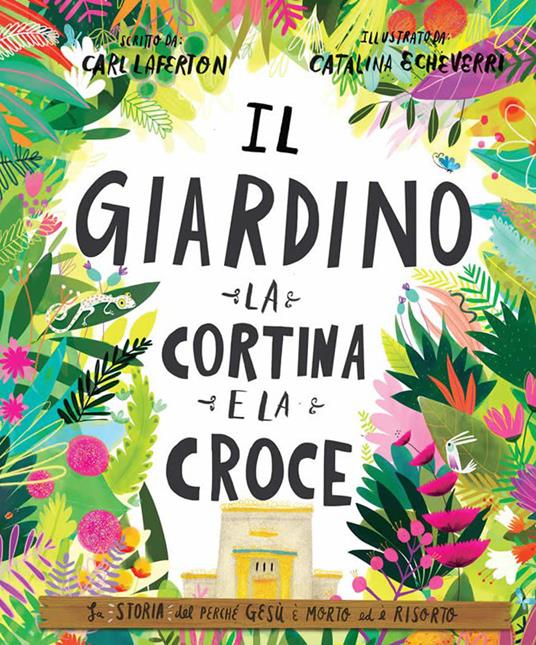 Il giardino, la cortina e la croce. La storia del perché Gesù è morto ed è risorto. Ediz. a colori - Carl Laferton - copertina