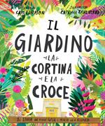 Il giardino, la cortina e la croce. La storia del perché Gesù è morto ed è risorto. Ediz. a colori