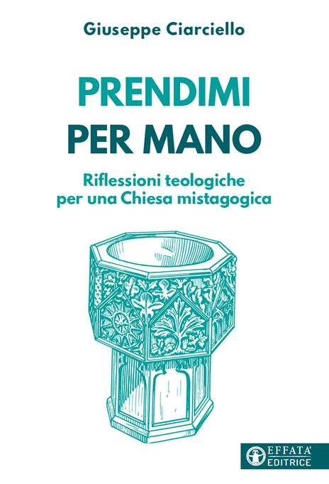 Prendimi per mano. Riflessioni teologiche per una Chiesa mistagogica - Giuseppe Ciarciello - copertina
