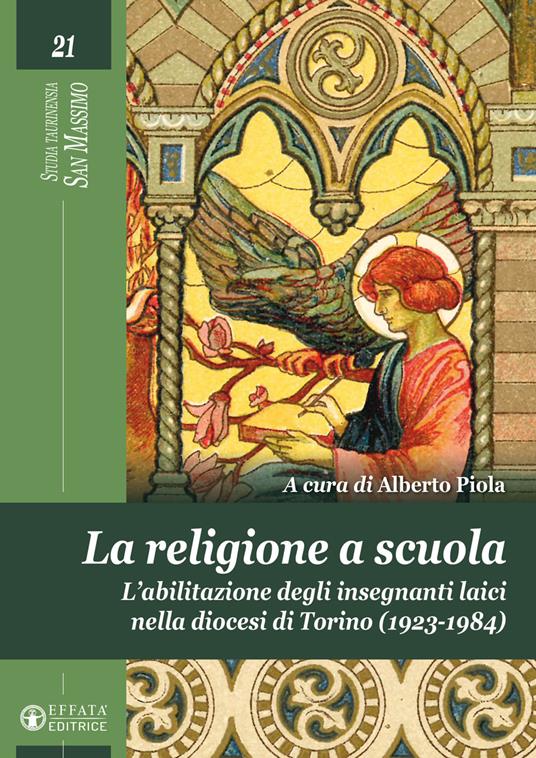 La religione a scuola. L'abilitazione degli insegnanti laici nella diocesi di Torino (1923-1984). Ediz. illustrata - copertina