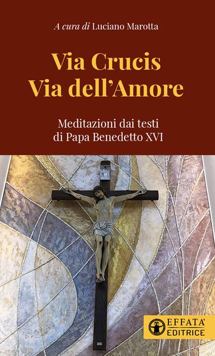 Via Crucis via dell'amore. Meditazioni dai testi di papa Benedetto XVI - copertina