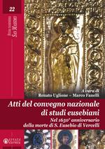 Atti del Convegno nazionale di studi eusebiani. Nel 1650° anniversario della morte di S. Eusebio di Vercelli