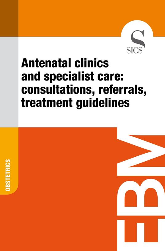 Antenatal Clinics and Specialist Care: Consultations, Referrals, Treatment Guidelines