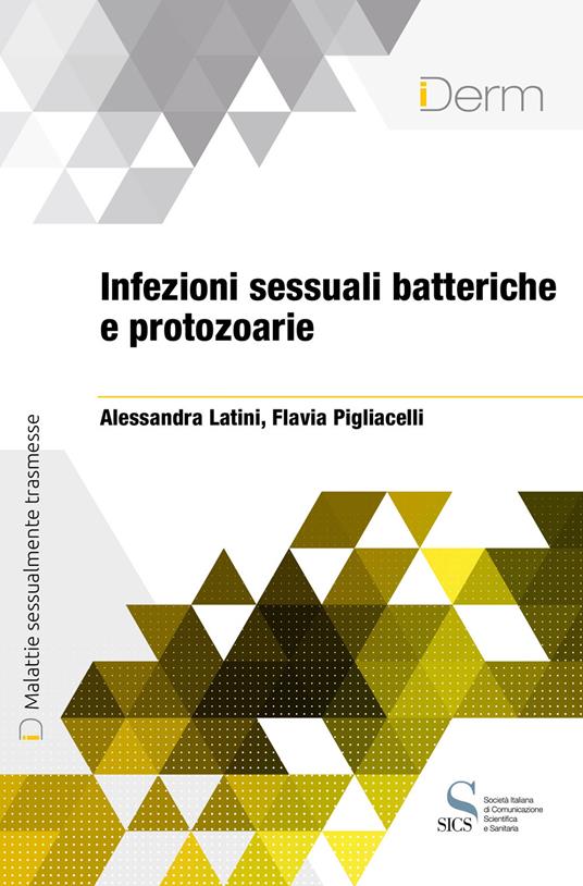 Infezioni sessuali batteriche e protozoarie - Alessandra Latini,Pigliacelli Flavia - ebook