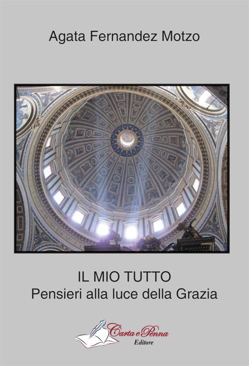 Il mio tutto. Pensieri alla luce della grazia - Agata Fernandez Motzo - copertina