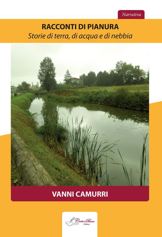 Racconti di pianura. Storie di terra, di acqua e di nebbia - Vanni Camurri - copertina