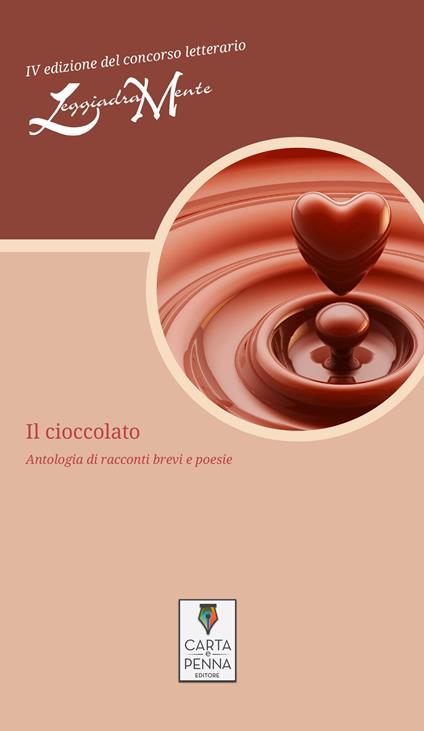 Il cioccolato. Antologia di racconti brevi e poesie. 4ª edizione del concorso letterario LeggiadraMente - copertina
