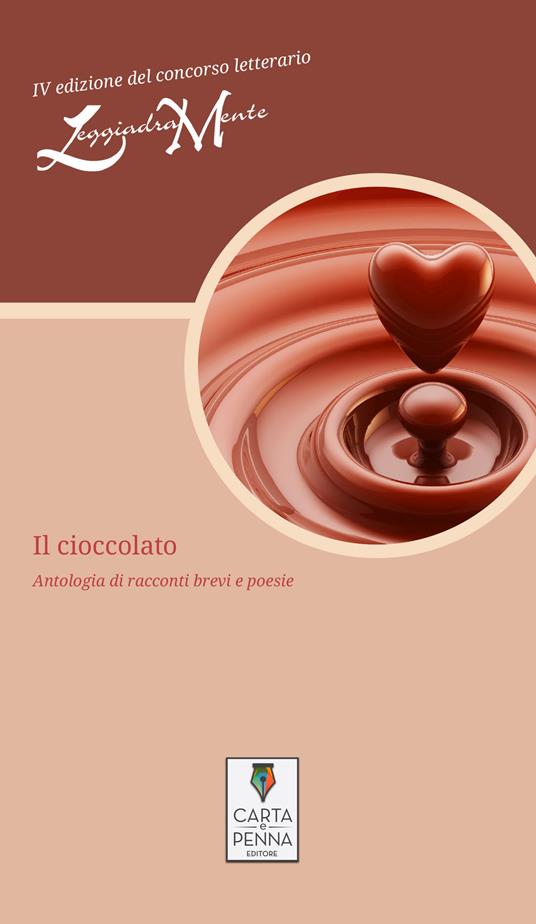 Il cioccolato. Antologia di racconti brevi e poesie. 4ª edizione del concorso letterario LeggiadraMente - copertina