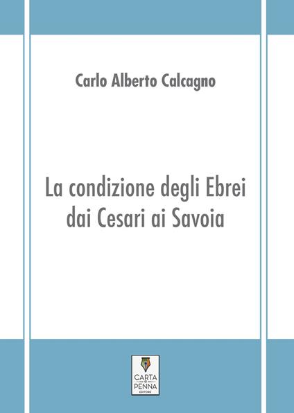 La condizione degli ebrei dai Cesari ai Savoia - Carlo Alberto Calcagno - copertina