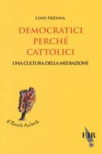 Democratici perché cattolici. Una cultura della mediazione