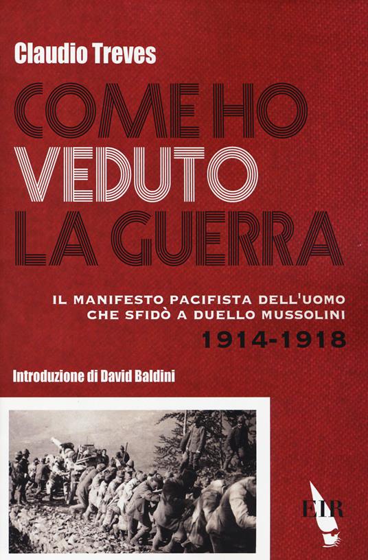 Come ho veduto la guerra. Il manifesto pacifista dell'uomo che sfidò a duello Mussolini (1914-1918) - Claudio Treves - copertina