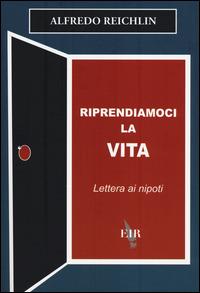 Riprendiamoci la vita. Lettera ai nipoti - Alfredo Reichlin - copertina