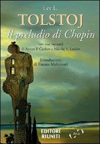 Il preludio di Chopin - Lev L. Tolstoj,Anton Cechov,Nikolaj Leskov - copertina