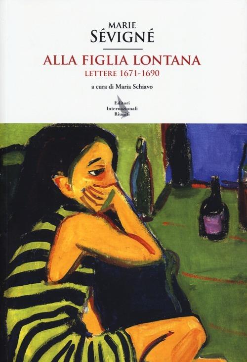 Alla figlia lontana. Lettere (1671-1690) - Marie de Sévigné - copertina