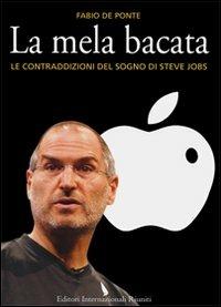 La mela bacata. Le contraddizioni del sogno di Steve Jobs - Fabio De Ponte - copertina