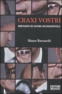 Craxi vostri. Breviario di satira inconsapevole - Mauro Bazzucchi - copertina