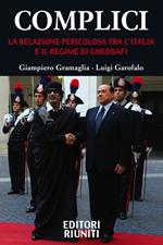 Complici. La relazione pericolosa tra l'Italia e il regime di Gheddafi